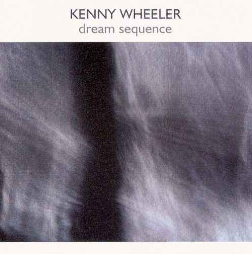 Kenny Wheeler - Dream Sequence (2003)