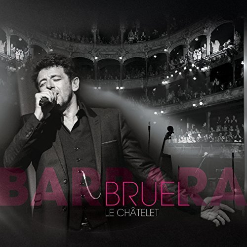 Patrick Bruel - Bruel Barbara – Le Châtelet (Live) (2016)