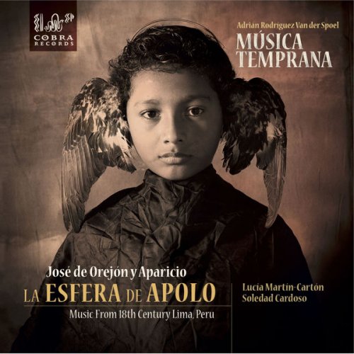 Música Temprana & José de Orejón y Aparicio - José De Orégon Y Aparicio: La Esfera De Apolo. Music from 18th Century Lima, Peru (2016/2017)