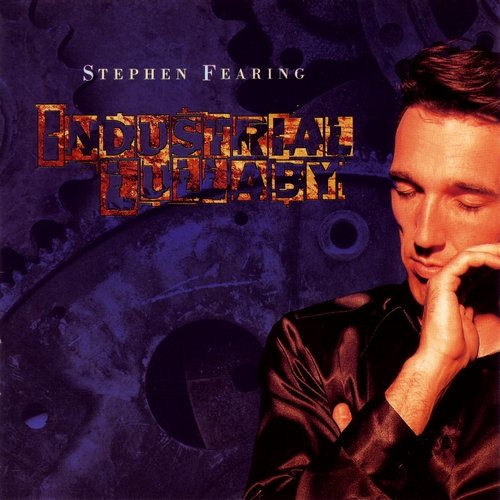 Stephen Fearing - Industrial Lullaby (1997)