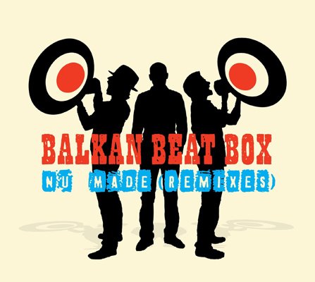 Balkan Beat Box - Nu Made Remixes (2009)