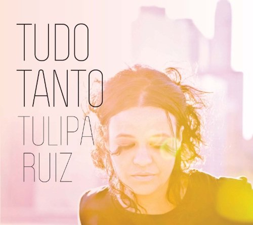 Tulipa Ruiz - Tudo Tanto (2012)