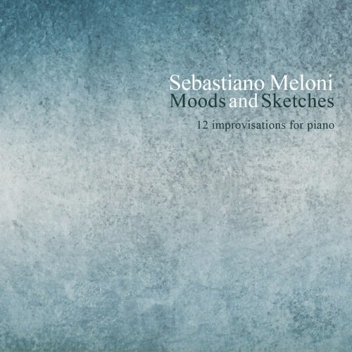 Sebastiano Meloni - Moods and Sketches: 12 Improvisations for Piano (2016) [Hi-Res]
