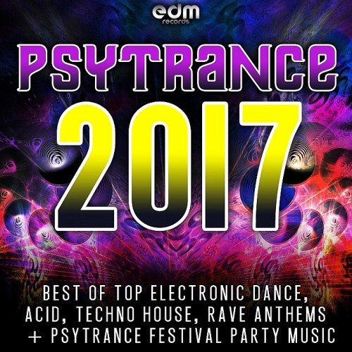 VA - Psytrance 2017 - Best of Top Electronic Dance, Acid Techno, Hard House, Rave Festival Anthems (2016)