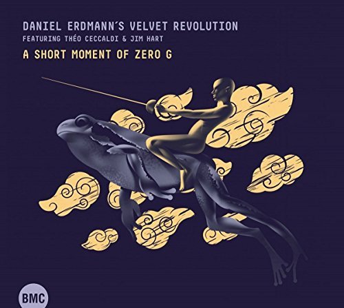 Daniel Erdmann’s Velvet Revolution - A Short Moment of Zero G (feat. Théo Ceccaldi & Jim Hart) (2016)