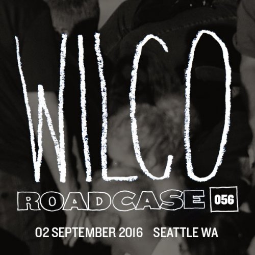 Wilco - Roadcase 056 (2016-09-02 Seattle, WA) (2016)