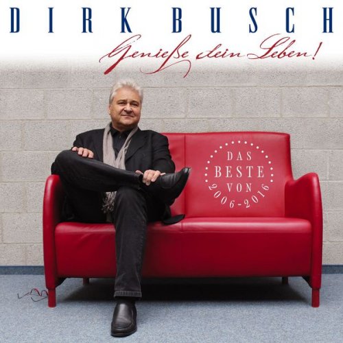 Dirk Busch - Genieße dein Leben (Best of 2006-2016) (2016)