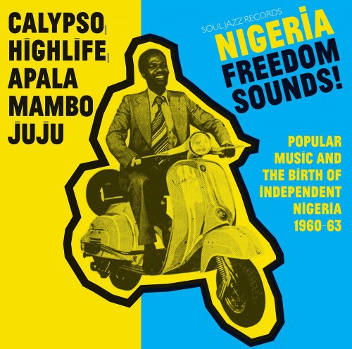 VA - Nigeria Freedom Sounds! Calypso, Highlife, Juju & Apala (2016)