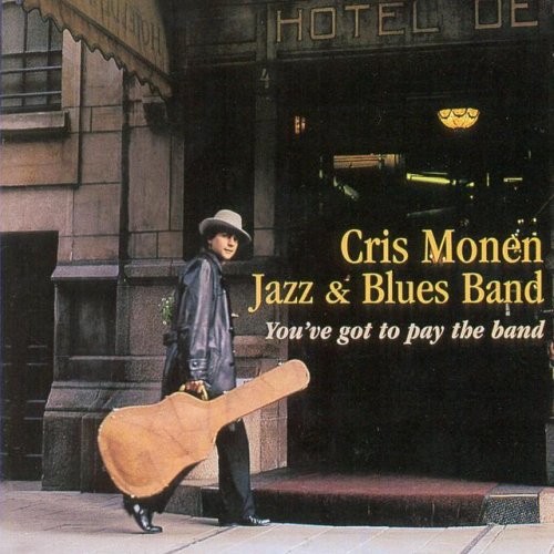 Cris Monen Jazz & Blues Band - You've Got To Pay The Band (1995)