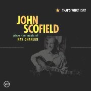 John Scofield - That's What I Say John Scofield Plays the Music of Ray Charles (2004)