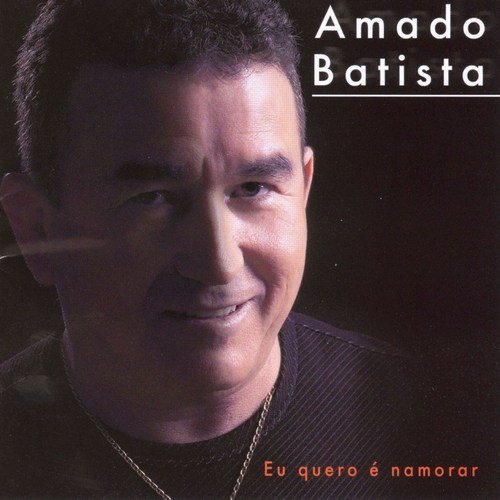 Amado Batista - Eu Quero é Namorar (2003)