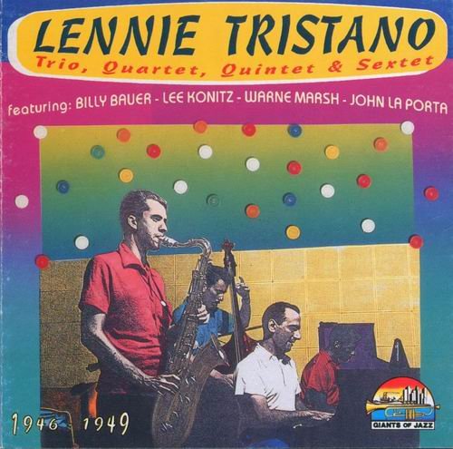 Lennie Tristano - Trio, Quartet, Quintet & Sextet: 1946-1949