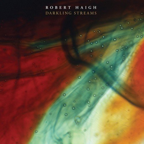 Robert Haigh - Darkling Streams (2013)