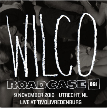 Wilco - Roadcase 61 (2016-11-09 Utrecht, NL) (2016)