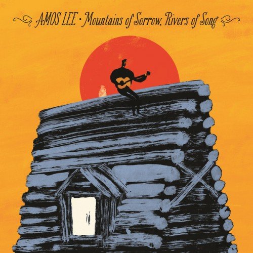 Amos Lee - Mountains of Sorrow, Rivers of Song (Deluxe Edition) (2013)
