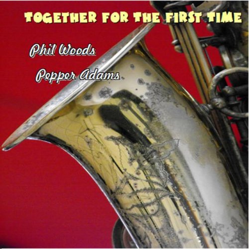 Phil Woods, Pepper Adams - Together For The First Time (2015)