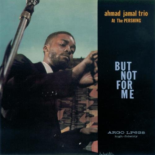 Ahmad Jamal Trio - Ahmad Jamal at the Pershing: But Not for Me (2002)