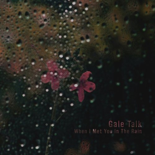 Gale Talk - When I Met You In The Rain (2016)