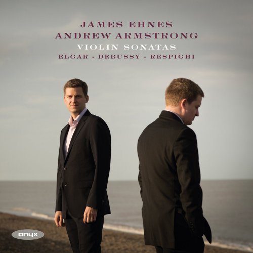 James Ehnes & Andrew Armstrong - Debussy, Elgar, Respighi & Sibelius: Violin Sonatas (2016) [Hi-Res]