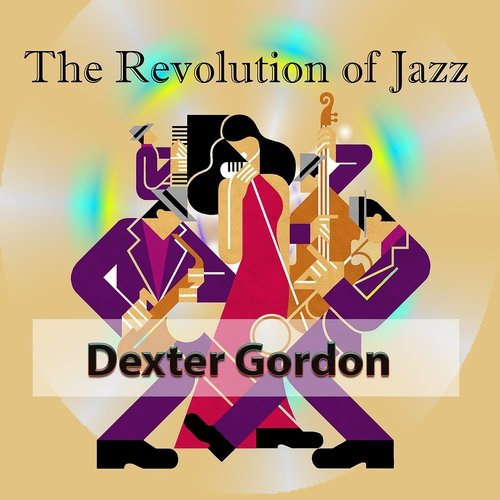 Dexter Gordon - The Revolution of Jazz, Dexter Gordon (2016)