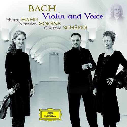 Hilary Hahn, Christine Schaefer, Matthias Goerne - J.S. Bach - Violin and Voice (2010)