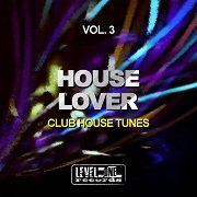 VA - House Lover Vol.3 (Club House Tunes) (2017)