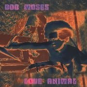 Bob Moses - Love Animal (1967-1968)