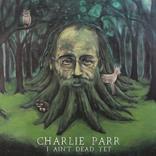 Charlie Parr - I Ain't Dead Yet - EP (2016)