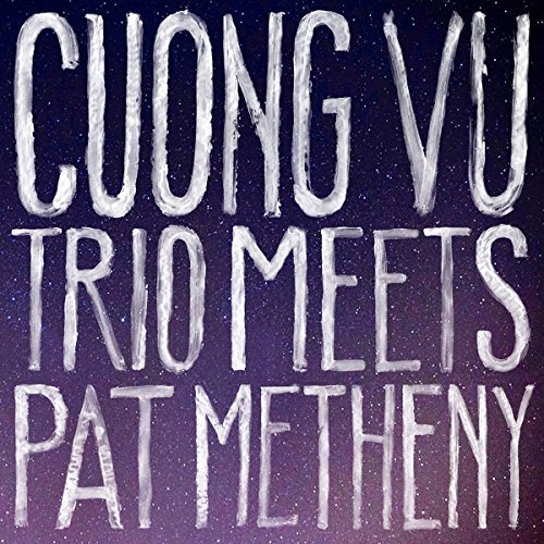 Cuong Vu & Pat Metheny - Cuong Vu Trio Meets Pat Metheny (2016) [Hi-Res]