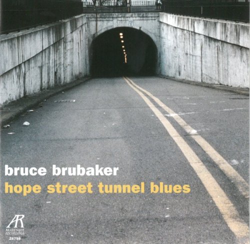 Bruce Brubaker - Hope Street Tunnel Blues (2007)