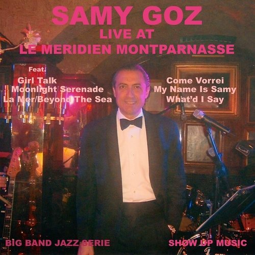 Samy Goz - Live in Paris (feat. Samy Goz Big Band) [At Le Meridien Montparnasse Paris] (2017)