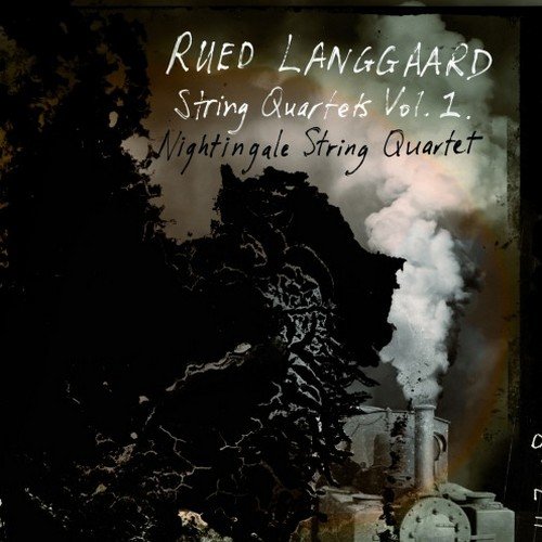 Nightingale String Quartet - Rued Langgaard - String Quartets nos. 2, 3 & 6 (2012)