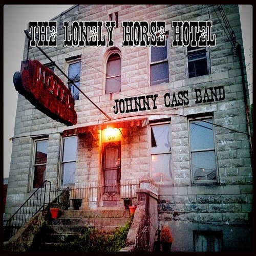 Johnny Cass Band - The Lonely Horse Hotel (2014)