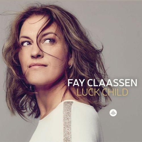 Fay Claassen - Luck Child (feat. Paul Heller, Ingmar Heller, Peter Tiehuis & Olaf Polziehn) (2017)