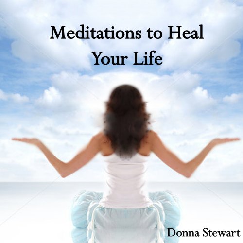 Donna Stewart - Meditations to Heal Your Life (2013)