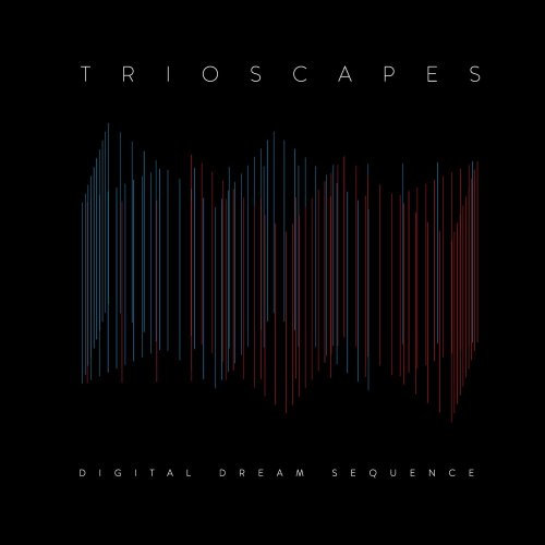 Trioscapes - Digital Dream Sequence (2014)