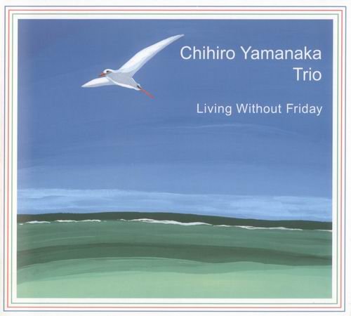 Chihiro Yamanaka Trio - Living Without Friday (2001) FLAC