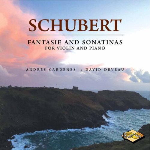 Andres Cardenes & David Deveau - Schubert: Fantasie & Sonatinas for Violin & Piano (2017)