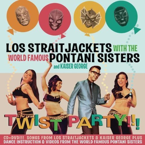 Los Straitjackets - Los Straitjackets With The World Famous Pontani Sisters And Kaiser George: Twist Party!!! (2006)