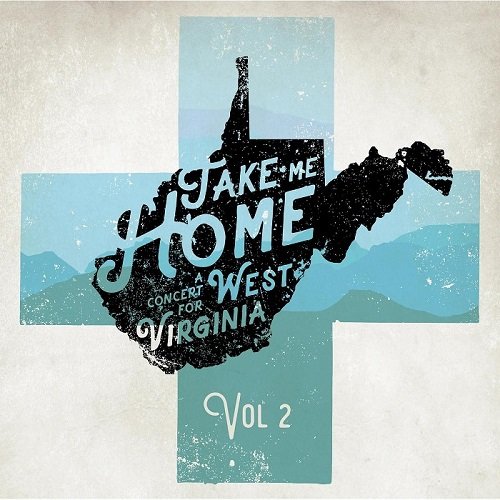 VA - Take Me Home a Concert for West Virginia Vol.2 (Recorded Live) (2016)