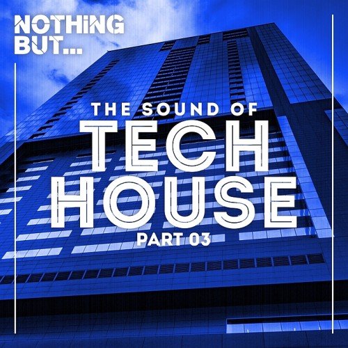 VA - Nothing But... The Sound Of Tech House Vol. 03 (2017)