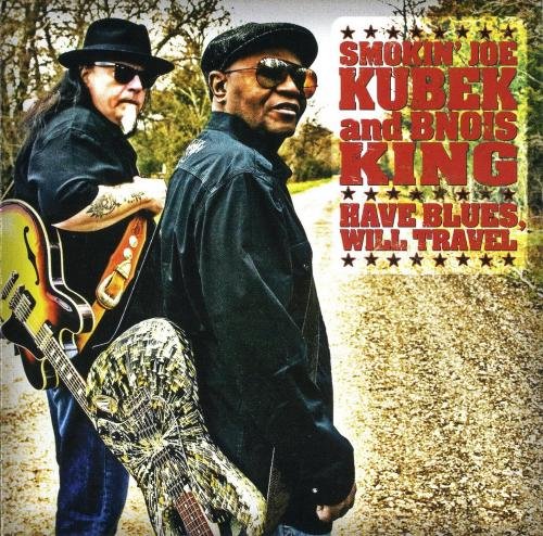 Smokin' Joe Kubek & Bnois King - Have Blues, Will Travel (2010)
