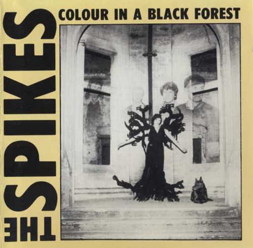The Spikes - Colour In A Black Forest & Six Sharp Cuts (1990)