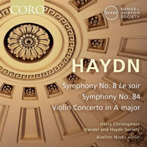 Handel and Haydn Society, Harry Christophers & Aisslinn Nosky - Haydn: Symphonies Nos. 8 & 84 - Violin Concerto in A Major (2017)