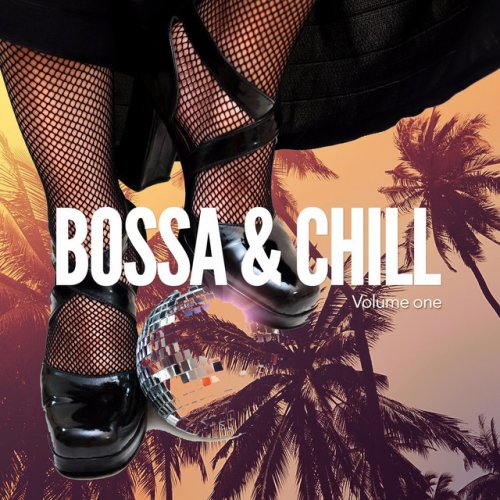 VA - Bossa & Chill, Vol. 1 Finest Latin Bar & Lounge Music (2017)