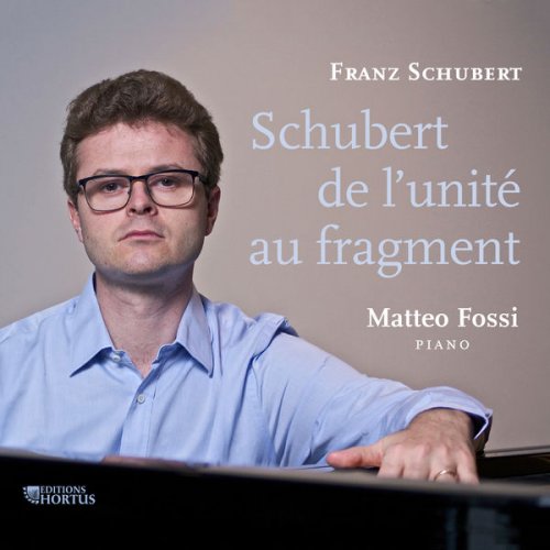Matteo Fossi - Schubert: De l'unité au fragment (2017) [Hi-Res]