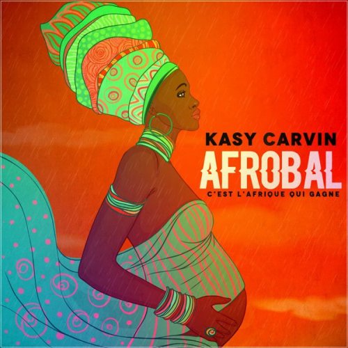 Kasy Carvin - Afrobal - C'est L'AFRIQUE QUI GAGNE (2017)