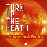 The Jimmy Heath Big Band - Turn Up The Heath  ( 2006)