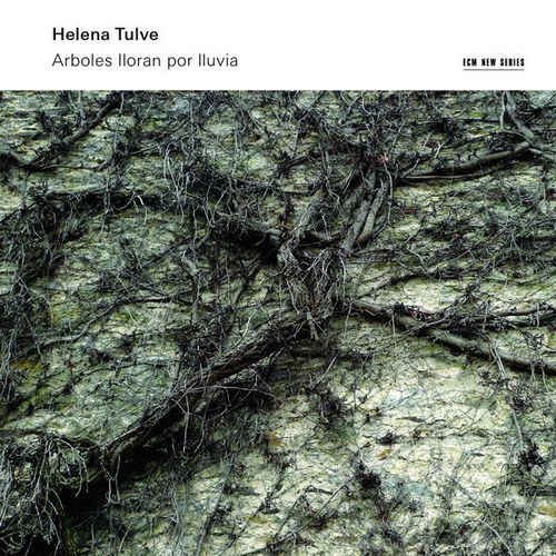 Helena Tulve - Arboles Lloran por Lluvia (2014) [Hi-Res]