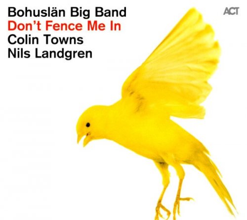 Bohuslän Big Band, Colin Towns & Nils Landgren - Dont Fence Me In (2011)